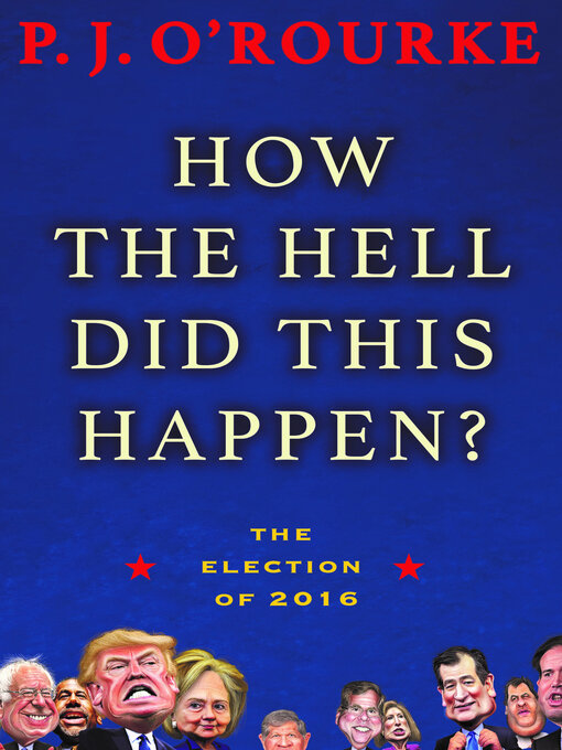 Title details for How the Hell Did This Happen? by P.  J. O'Rourke - Wait list